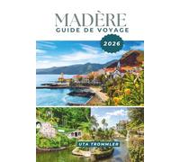 Madère Guide De Voyage 2026: Des évasions atlantiques au Portugal, des villes côtières vibrantes, des sommets volcaniques spectaculaires, des sentiers ... des aventures océaniques à travers l'Europe