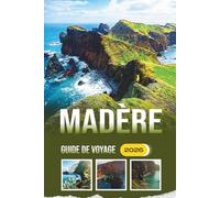 Madère Guide De Voyage 2026: Festival d'exploration, randonnée, cuisine locale, histoire et traditions culturelles de l'île atlantique