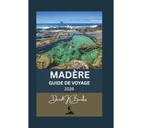 MADÈRE GUIDE DE VOYAGE 2026: Guide pratique du voyageur à la découverte des principaux sites, levadas et secrets locaux de Madère (World Atlas Guides)