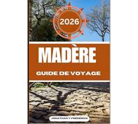 MADÈRE GUIDE DE VOYAGE: Explorez des destinations incontournables, des joyaux cachés et des expériences authentiques.