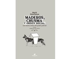 Maderos, chusma y orden social: Una teoría crítica del poder policial (SIN COLECCION)