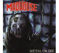 Madhouse - Metal or die