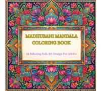 Madhubani Mandala Coloring Book: 33 Relaxing Folk Art Designs for Adults