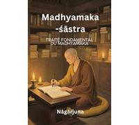Madhyamaka-śāstra: Traité fondamental du Madhyamaka