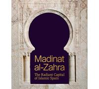 Madinat al-Zahra: The Radiant Capital of Islamic Spain (Institute for the Study of the Ancient World Exhibition Catalogs)