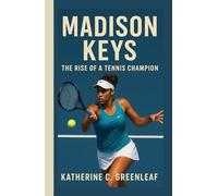 Madison Keys: The Rise of a Tennis Champion