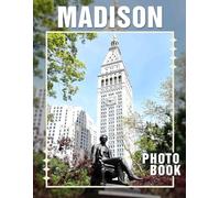 Madison Photo Book: Explore 40 Unique Images Capturing The Spirit And Essence Of Madison's Charm