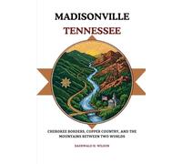 Madisonville Tennessee: Cherokee Borders, Gold Country, and the Mountains Between Two Worlds