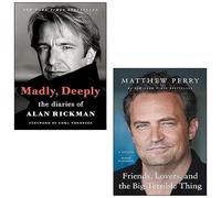 Madly Deeply The Alan Rickman Diaries By Alan Rickman, Friends Lovers and the Big Terrible Thing By Matthew Perry 2 Books Collection Set