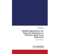 MADM Algorithms for Network Selection in Wireless Body Area Networks: Second Edition
