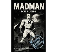 MADMAN: Gekommen um zu bleiben (MAD Migräne - Angst - Depression)