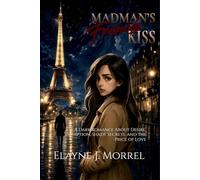 Madman’s French Kiss: A Dark Romance About Desire, Deception, Shady Secrets, and the Price of Love