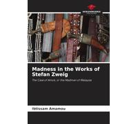 Madness in the Works of Stefan Zweig: The Case of Amok, or the Madman of Malaysia