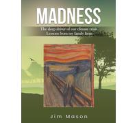 MADNESS: The Deep Driver of Our Climate Crisis Lessons From My Family Farm