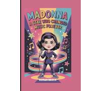 Madonna: A Star Who Changed Music Forever (A Biography Book for Kids)