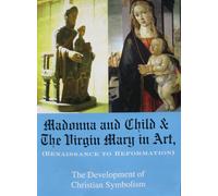 Madonna and Child & The Virgin Mary in Art (Renaissance to Reformation) The Development of Christian Symbolism