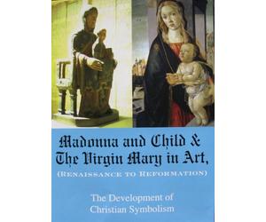 Madonna and Child & The Virgin Mary in Art (Renaissance to Reformation) The Development of Christian Symbolism