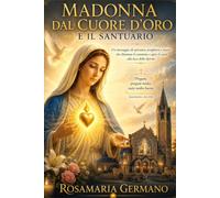 Madonna dal cuore d’oro e il santuario: Beauraing: Il Cuore d’Oro di Maria tra storia, silenzio e chiamata alla conversione (Apparizioni e misteri del Cielo)