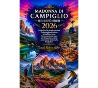 MADONNA DI CAMPIGLIO REISEFÜHRER 2026: Entdecken Sie atemberaubende Dolomitenlandschaften, kristallklare Seen, Panoramawanderwege, ein Skiparadies und die authentische italienische Bergkultur.