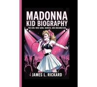 MADONNA KID BIOGRAPHY: The Girl Who Sang, Danced, and Dreamed Big