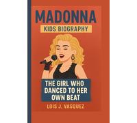 MADONNA KIDS BIOGRAPHY: The Girl Who Danced to Her Own Beat