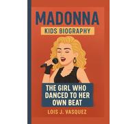 MADONNA KIDS BIOGRAPHY: The Girl Who Danced to Her Own Beat