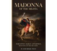 MADONNA OF THE MILITIA: Forgotten Marian Apparition, Beginning of the Crusades.