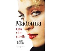 Madonna. Una vita ribelle. Ediz. illustrata