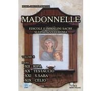 Madonnelle. Edicole e immagini sacre sui palazzi di Roma. Rione XII-Ripa. Rione XX-Testaccio. Rione XXI-S.Saba. Rione XIX-Celio (Vol. 8) (A spasso con la storia)