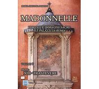 Madonnelle. Edicole e immagini sacre sui palazzi di Roma. Rione: XIII. Trastevere (Vol. 7) (A spasso con la storia)