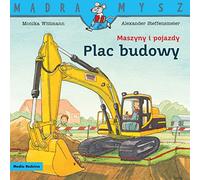 Mądra Mysz. Maszyny i pojazdy. Plac budowy