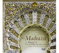 Madraza de Yusuf I y la ciudad de Granada,La: Análisis a partir de la arqueología (Monográfica/ Arte y Arqueología; Colección Arte y Arqueología)