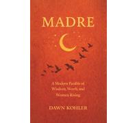 Madre: A Modern Parable of Wisdom, Worth, and Women Rising