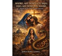 MADRE, AHÍ TIENES A TU HIJO; HIJO, AHÍ TIENES A TU MADRE Abogada nuestra contra el último Anticristo (RELATORES. GENEALOGÍA E HISTORIA.)