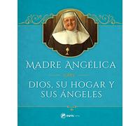 Madre Angelica Sobre Dios, Su Hogar Y Sus Angeles
