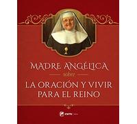 Madre Angélica sobre la Oración y Vivir para el Reino