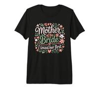Madre de la Novia I Loved Her First Floral Novio Boda Camiseta Premium