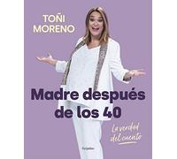 Madre después de los 40. La verdad del cuento (Embarazo, bebé y crianza)