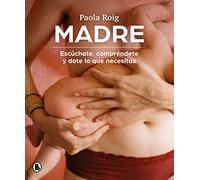 Madre: Escuchate Comprendete Y Date Lo Que Necesitas