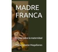 MADRE FRANCA: Ensayo sobre la maternidad
