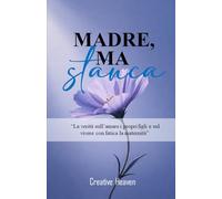 MADRE, MA STANCA: La verità sull’amare i propri figli e sul vivere con fatica la maternità