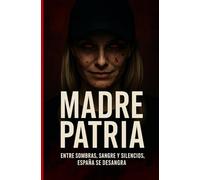 MADRE PATRIA: Entre sombras, sangre y silencios, España se desangra (MEJORES NOVELAS THRILLER)
