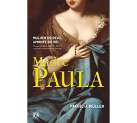 Madre Paula. Mulher de Deus. Amante do Rei | Patricia Müller
