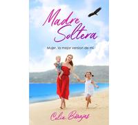 MADRE SOLTERA: Mujer, la mejor versión de mi