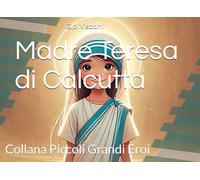 MADRE TERESA di CALCUTTA: La bambina che scelse di aiutare gli altri