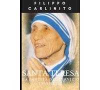 Madre Teresa: La Santità del Servizio Invisibile
