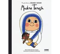 Madre Teresa. Piccole donne, grandi sogni (Album illustrati)