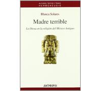 Madre Terrible: La Diosa En La Religion del Mexico Antiguo: 24 (HERMENEUSIS)