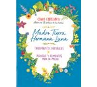 Madre Tierra, Hermana luna. Tratamientos naturales, Plantas y alimentos para La (Naturismo)