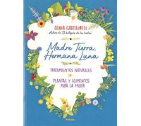 Madre Tierra, Hermana luna. Tratamientos naturales, Plantas y alimentos para La (Naturismo)